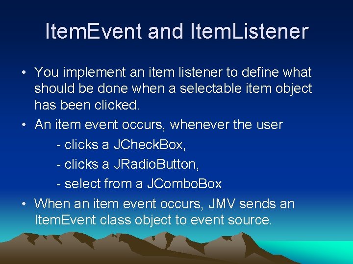 Item. Event and Item. Listener • You implement an item listener to define what