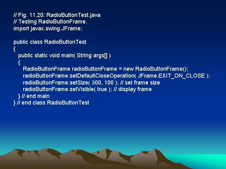 // Fig. 11. 20: Radio. Button. Test. java // Testing Radio. Button. Frame. import