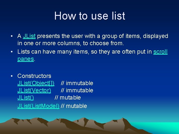 How to use list • A JList presents the user with a group of