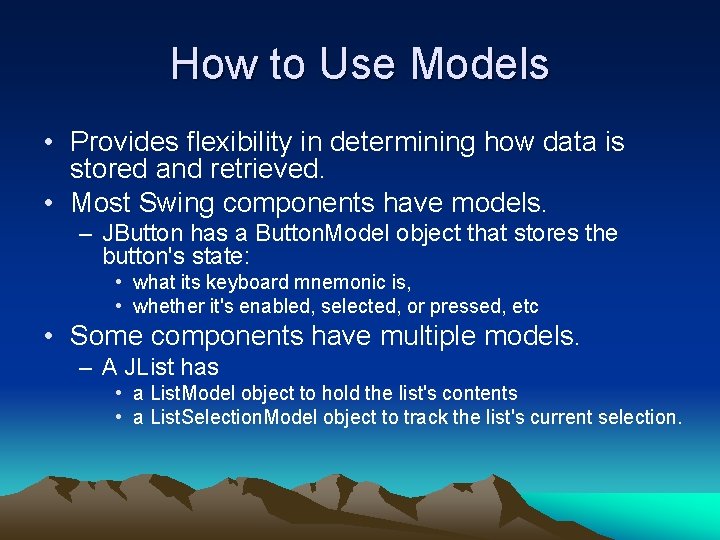 How to Use Models • Provides flexibility in determining how data is stored and