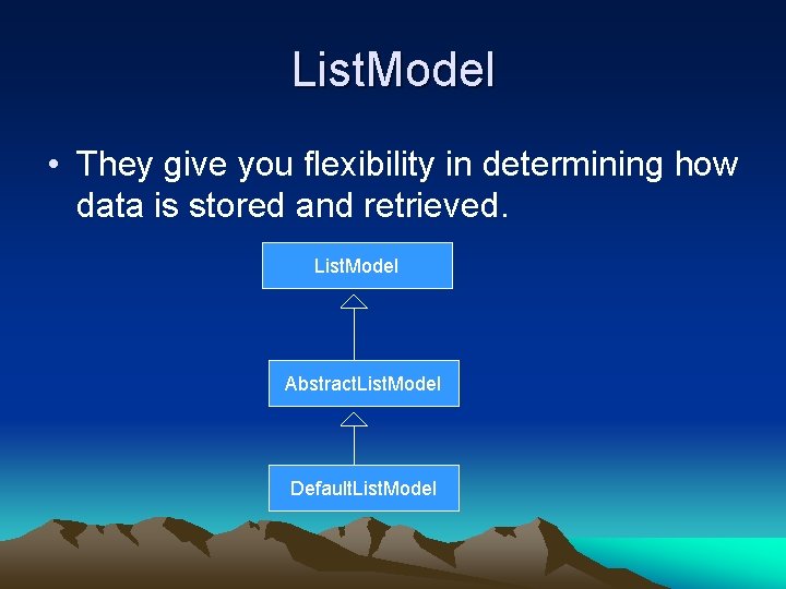 List. Model • They give you flexibility in determining how data is stored and