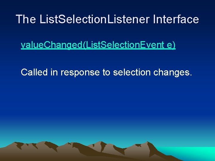 The List. Selection. Listener Interface value. Changed(List. Selection. Event e) Called in response to