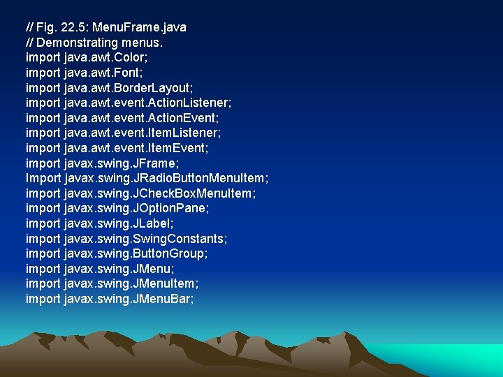 // Fig. 22. 5: Menu. Frame. java // Demonstrating menus. import java. awt. Color;