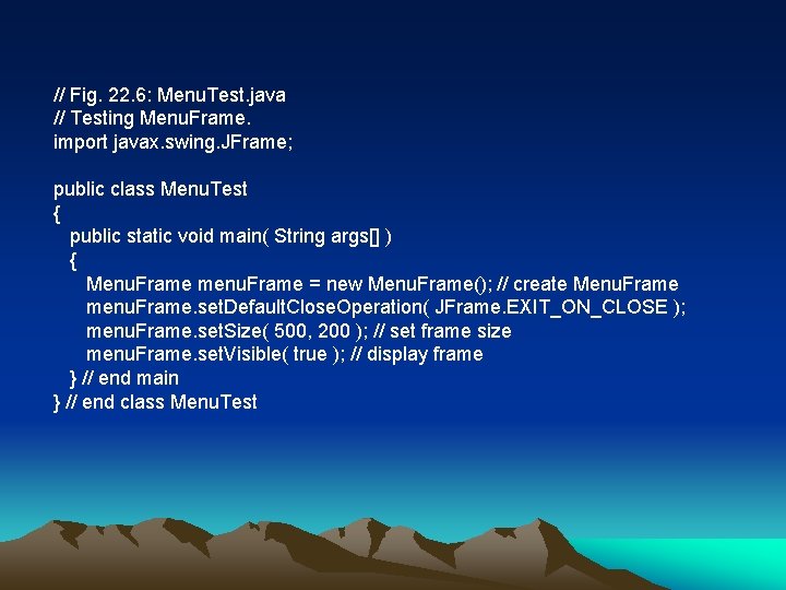 // Fig. 22. 6: Menu. Test. java // Testing Menu. Frame. import javax. swing.