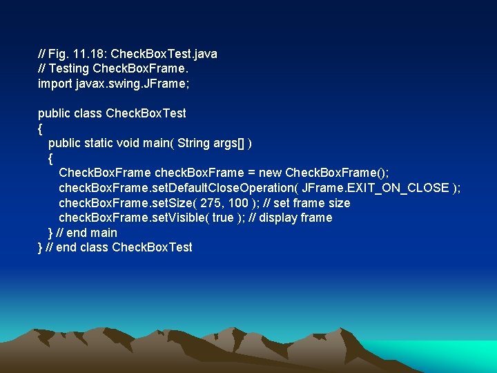 // Fig. 11. 18: Check. Box. Test. java // Testing Check. Box. Frame. import