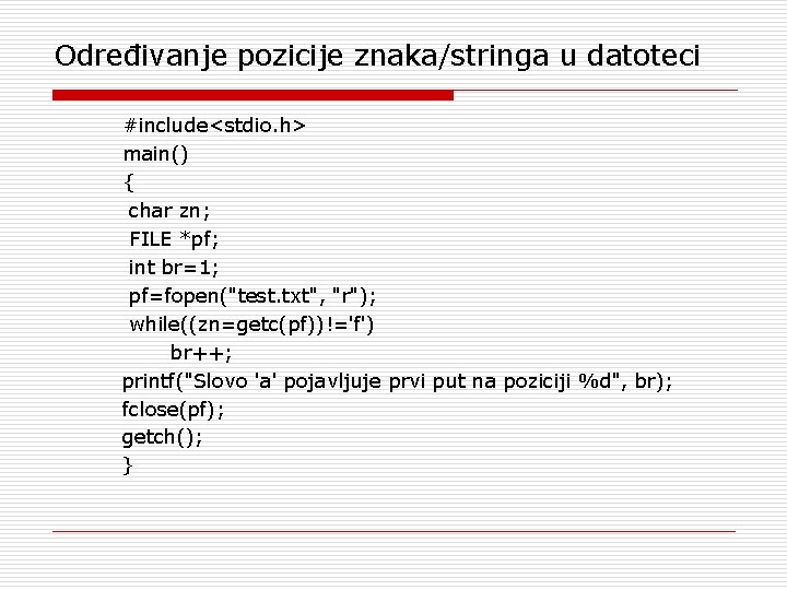 Određivanje pozicije znaka/stringa u datoteci #include<stdio. h> main() { char zn; FILE *pf; int