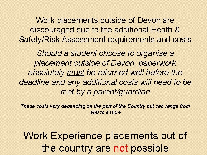 Work placements outside of Devon are discouraged due to the additional Heath & Safety/Risk