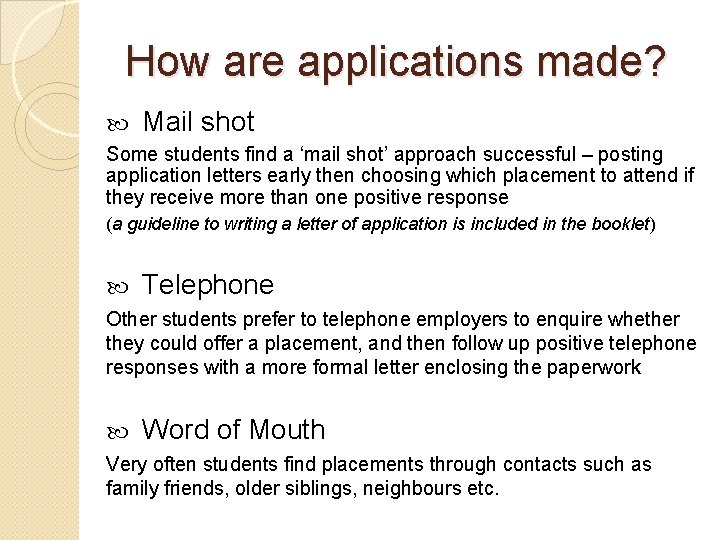 How are applications made? Mail shot Some students find a ‘mail shot’ approach successful