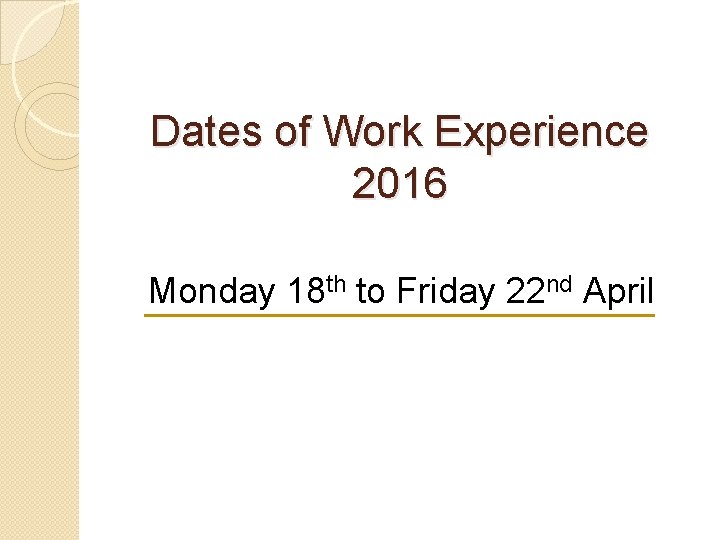 Dates of Work Experience 2016 Monday 18 th to Friday 22 nd April 