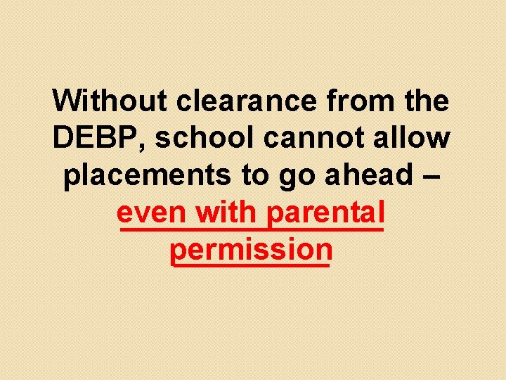 Without clearance from the DEBP, school cannot allow placements to go ahead – even