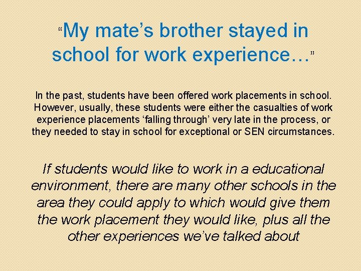 “My mate’s brother stayed in school for work experience…” In the past, students have