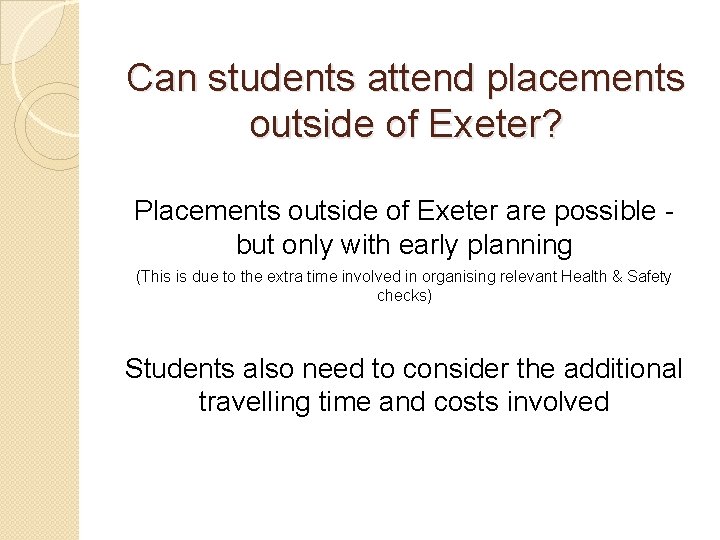 Can students attend placements outside of Exeter? Placements outside of Exeter are possible but