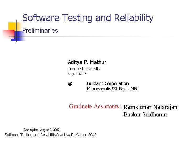 Software Testing and Reliability Preliminaries Aditya P. Mathur Purdue University August 12 -16 @