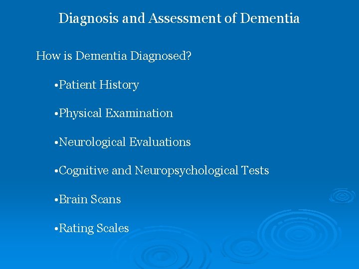 Diagnosis and Assessment of Dementia How is Dementia Diagnosed? • Patient History • Physical