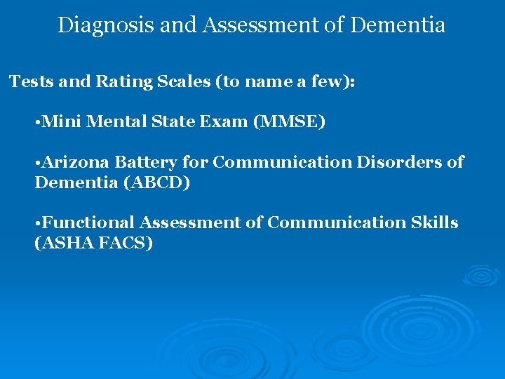 Diagnosis and Assessment of Dementia Tests and Rating Scales (to name a few): •