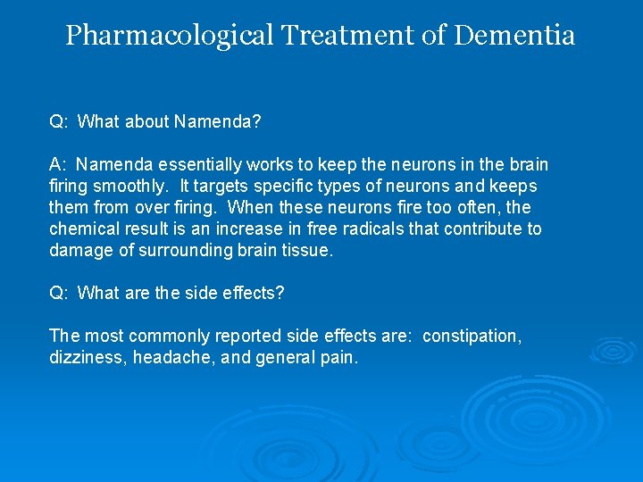 Pharmacological Treatment of Dementia Q: What about Namenda? A: Namenda essentially works to keep