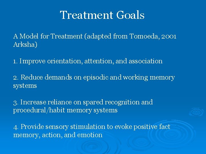 Treatment Goals A Model for Treatment (adapted from Tomoeda, 2001 Arksha) 1. Improve orientation,