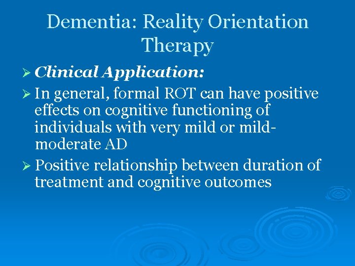 Dementia: Reality Orientation Therapy Ø Clinical Application: Ø In general, formal ROT can have