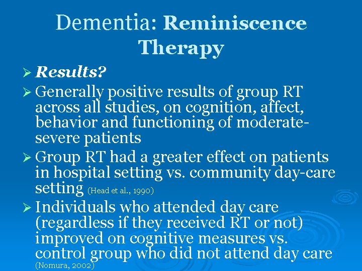 Dementia: Reminiscence Therapy Ø Results? Ø Generally positive results of group RT across all