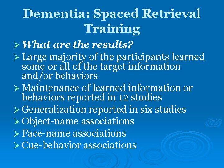 Dementia: Spaced Retrieval Training Ø What are the results? Ø Large majority of the