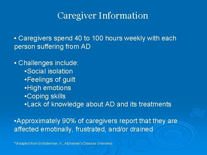 Caregiver Information • Caregivers spend 40 to 100 hours weekly with each person suffering