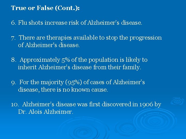 True or False (Cont. ): 6. Flu shots increase risk of Alzheimer’s disease. 7.