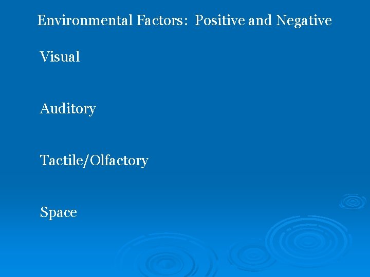 Environmental Factors: Positive and Negative Visual Auditory Tactile/Olfactory Space 