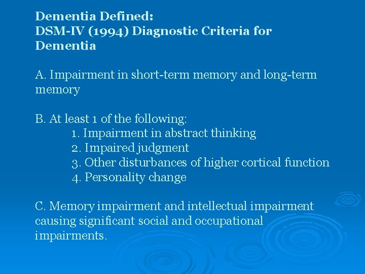Dementia Defined: DSM-IV (1994) Diagnostic Criteria for Dementia A. Impairment in short-term memory and