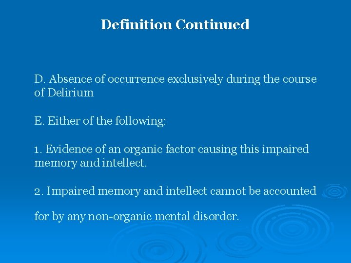 Definition Continued D. Absence of occurrence exclusively during the course of Delirium E. Either