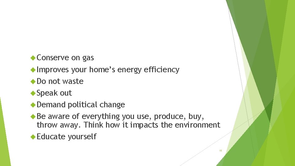  Conserve on gas Improves your home’s energy efficiency Do not waste Speak out