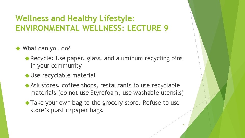 Wellness and Healthy Lifestyle: ENVIRONMENTAL WELLNESS: LECTURE 9 What can you do? Recycle: Use