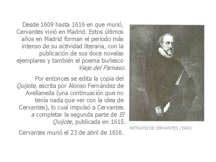 Desde 1609 hasta 1616 en que murió, Cervantes vivió en Madrid. Estos últimos años