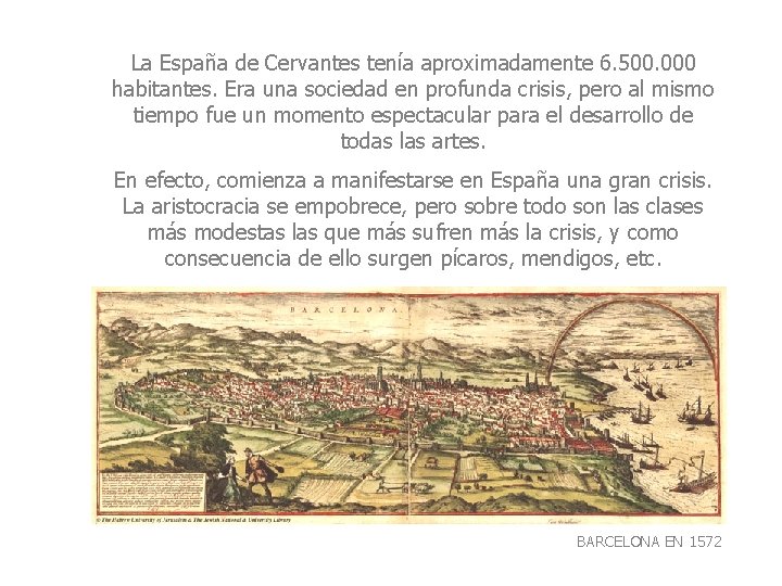 La España de Cervantes tenía aproximadamente 6. 500. 000 habitantes. Era una sociedad en