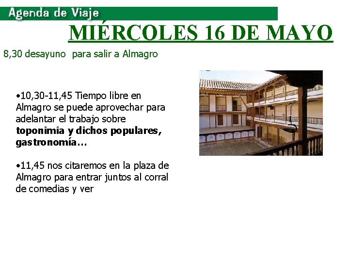 MIÉRCOLES 16 DE MAYO 8, 30 desayuno para salir a Almagro • 10, 30