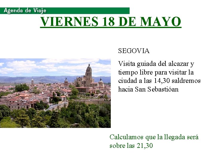 VIERNES 18 DE MAYO SEGOVIA Visita guiada del alcazar y tiempo libre para visitar