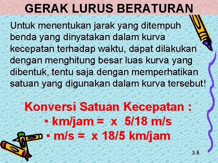 GERAK LURUS BERATURAN Untuk menentukan jarak yang ditempuh benda yang dinyatakan dalam kurva kecepatan