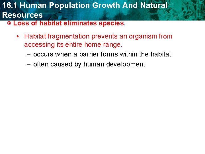 16. 1 Human Population Growth And Natural Resources Loss of habitat eliminates species. •