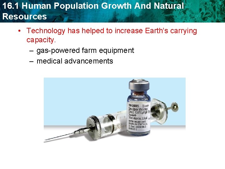 16. 1 Human Population Growth And Natural Resources • Technology has helped to increase