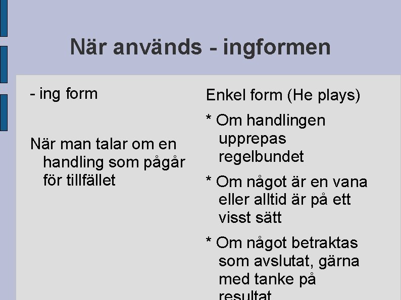När används - ingformen - ing form När man talar om en handling som
