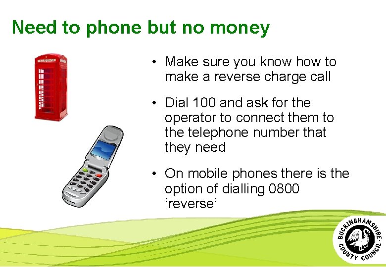 Need to phone but no money • Make sure you know how to make