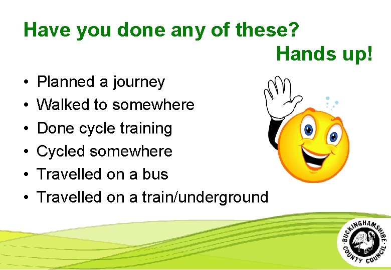 Have you done any of these? Hands up! • • • Planned a journey