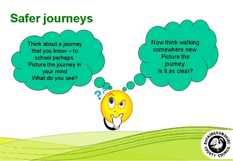 Safer journeys Think about a journey that you know – to school perhaps. Picture