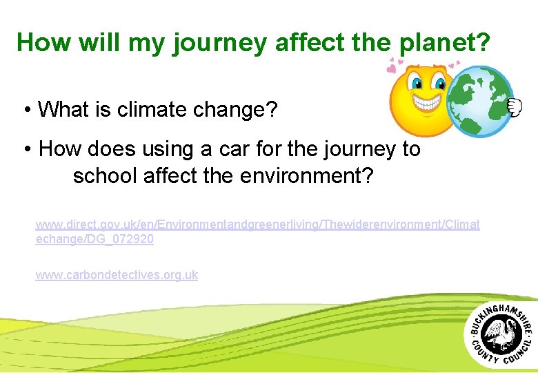 How will my journey affect the planet? • What is climate change? • How