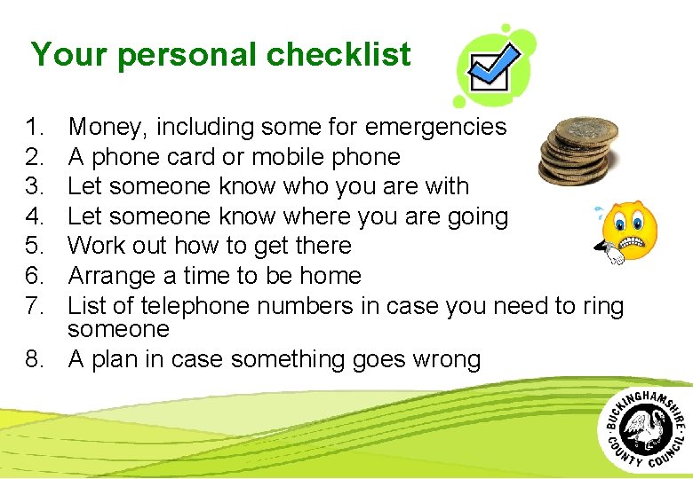 Your personal checklist 1. 2. 3. 4. 5. 6. 7. Money, including some for