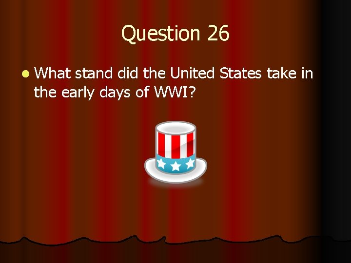 Question 26 l What stand did the United States take in the early days