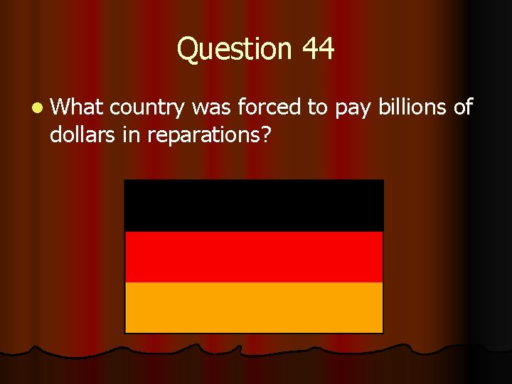 Question 44 l What country was forced to pay billions of dollars in reparations?