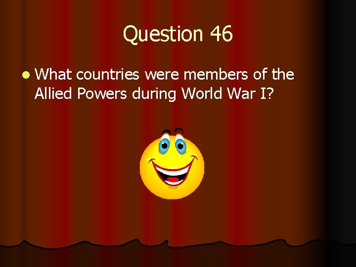 Question 46 l What countries were members of the Allied Powers during World War