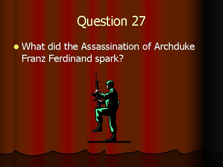 Question 27 l What did the Assassination of Archduke Franz Ferdinand spark? 