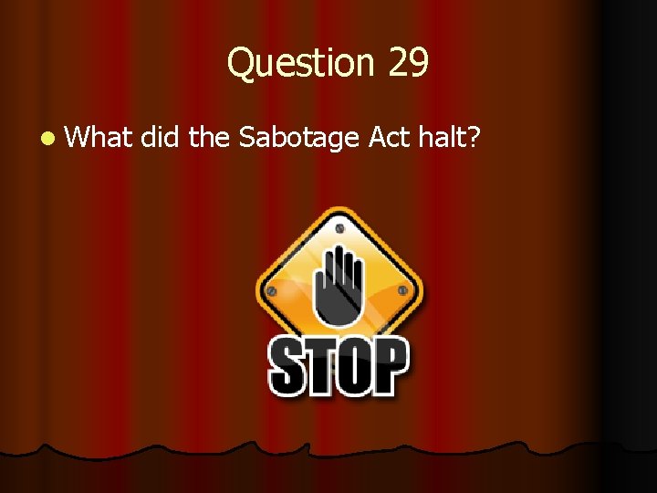 Question 29 l What did the Sabotage Act halt? 