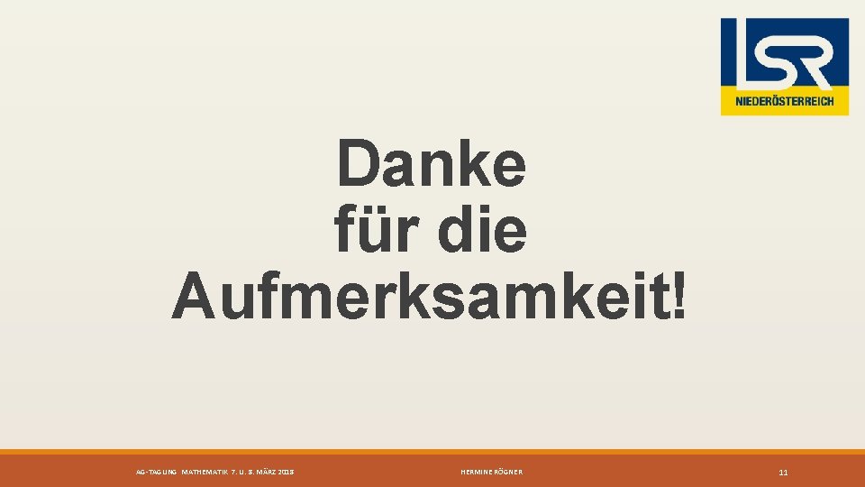 Danke für die Aufmerksamkeit! AG-TAGUNG MATHEMATIK 7. U. 8. MÄRZ 2018 HERMINE RÖGNER 11